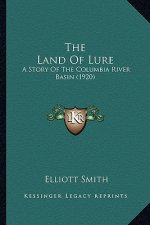 The Land Of Lure: A Story Of The Columbia River Basin (1920)