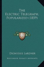 The Electric Telegraph, Popularized (1859) the Electric Telegraph, Popularized (1859)