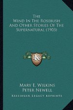 The Wind In The Rosebush And Other Stories Of The Supernatural (1903)