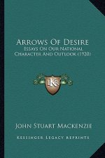 Arrows of Desire: Essays on Our National Character and Outlook (1920)