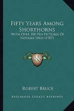 Fifty Years Among Shorthorns: With Over 300 Pen Pictures Of Notable Sires (1907)