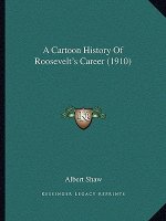 A Cartoon History Of Roosevelt's Career (1910)