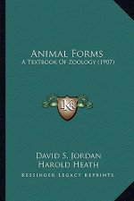 Animal Forms: A Textbook of Zoology (1907) a Textbook of Zoology (1907)