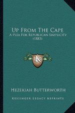 Up from the Cape: A Plea for Republican Simplicity (1883) a Plea for Republican Simplicity (1883)