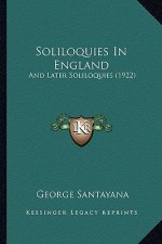 Soliloquies in England: And Later Soliloquies (1922) and Later Soliloquies (1922)