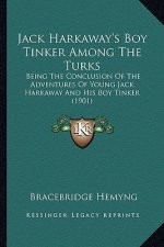 Jack Harkaway's Boy Tinker Among the Turks: Being the Conclusion of the Adventures of Young Jack Harkawabeing the Conclusion of the Adventures of Youn
