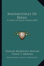 Mademoiselle De Berny: A Story Of Valley Forge (1897)