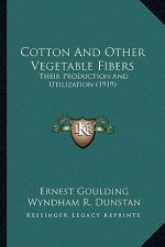 Cotton and Other Vegetable Fibers: Their Production and Utilization (1919)