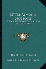 Little Almond Blossoms: A Book Of Chinese Stories For Children (1907)