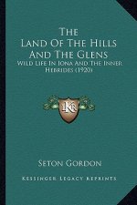The Land of the Hills and the Glens: Wild Life in Iona and the Inner Hebrides (1920)
