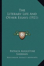 The Literary Life and Other Essays (1921) the Literary Life and Other Essays (1921)