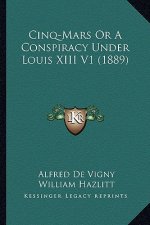 Cinq-Mars Or A Conspiracy Under Louis XIII V1 (1889)