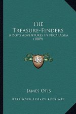 The Treasure-Finders the Treasure-Finders: A Boy's Adventures in Nicaragua (1889) a Boy's Adventures in Nicaragua (1889)