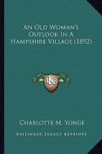 An Old Woman's Outlook in a Hampshire Village (1892) an Old Woman's Outlook in a Hampshire Village (1892)