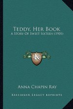 Teddy, Her Book: A Story Of Sweet Sixteen (1901)