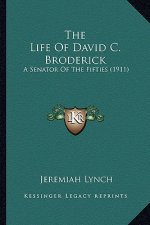 The Life of David C. Broderick the Life of David C. Broderick: A Senator of the Fifties (1911) a Senator of the Fifties (1911)