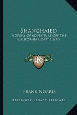 Shanghaied: A Story Of Adventure Off The California Coast (1899)