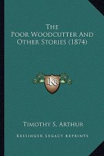The Poor Woodcutter And Other Stories (1874)