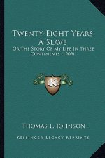 Twenty-Eight Years A Slave: Or The Story Of My Life In Three Continents (1909)
