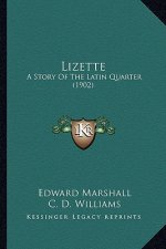 Lizette: A Story Of The Latin Quarter (1902)