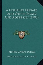 A Fighting Frigate and Other Essays and Addresses (1902)