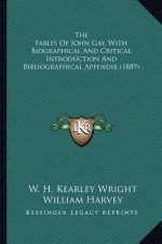 The Fables of John Gay, with Biographical and Critical Introthe Fables of John Gay, with Biographical and Critical Introduction and Bibliographical Ap