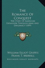 The Romance Of Conquest: The Story Of American Expansion Through Arms And Diplomacy (1899)