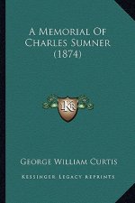 A Memorial of Charles Sumner (1874) a Memorial of Charles Sumner (1874)