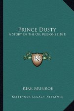 Prince Dusty: A Story Of The Oil Regions (1891)