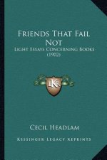 Friends That Fail Not: Light Essays Concerning Books (1902)