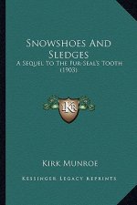 Snowshoes and Sledges: A Sequel to the Fur-Seal's Tooth (1903) a Sequel to the Fur-Seal's Tooth (1903)