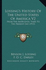 Lossing's History Of The United States Of America V2: From The Aboriginal Times To The Present Day (1913)