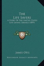 The Life Savers: A Story Of The United States Life-Saving Service (1899)