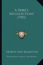 A Rebel's Recollections (1905) a Rebel's Recollections (1905)