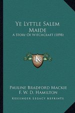 Ye Lyttle Salem Maide: A Story Of Witchcraft (1898)