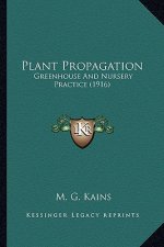 Plant Propagation: Greenhouse and Nursery Practice (1916)