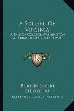 A Soldier of Virginia a Soldier of Virginia: A Tale of Colonel Washington and Braddock's Defeat (1901) a Tale of Colonel Washington and Braddock's Def
