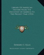 Library Of American History From The Discovery Of America To The Present Time (1910)