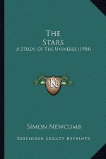 The Stars the Stars: A Study of the Universe (1904) a Study of the Universe (1904)
