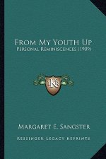 From My Youth Up from My Youth Up: Personal Reminiscences (1909)