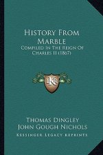 History From Marble: Compiled In The Reign Of Charles II (1867)
