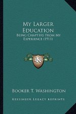 My Larger Education: Being Chapters from My Experience (1911)