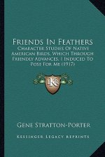 Friends in Feathers: Character Studies of Native American Birds, Which Through Frcharacter Studies of Native American Birds, Which Through