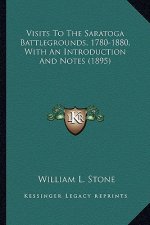 Visits to the Saratoga Battlegrounds, 1780-1880, with an Intvisits to the Saratoga Battlegrounds, 1780-1880, with an Introduction and Notes (1895) Rod
