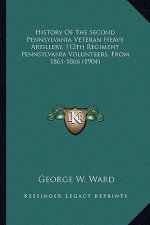 History of the Second Pennsylvania Veteran Heavy Artillery, History of the Second Pennsylvania Veteran Heavy Artillery, 112th Regiment Pennsylvania Vo