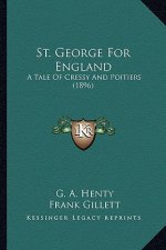 St. George for England: A Tale of Cressy and Poitiers (1896) a Tale of Cressy and Poitiers (1896)