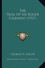 The Trial of Sir Roger Casement (1917) the Trial of Sir Roger Casement (1917)