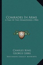 Comrades in Arms: A Tale of Two Hemispheres (1904) a Tale of Two Hemispheres (1904)