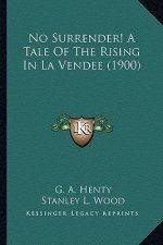 No Surrender! a Tale of the Rising in La Vendee (1900)