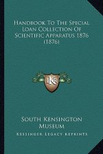 Handbook to the Special Loan Collection of Scientific Apparahandbook to the Special Loan Collection of Scientific Apparatus 1876 (1876) Tus 1876 (1876